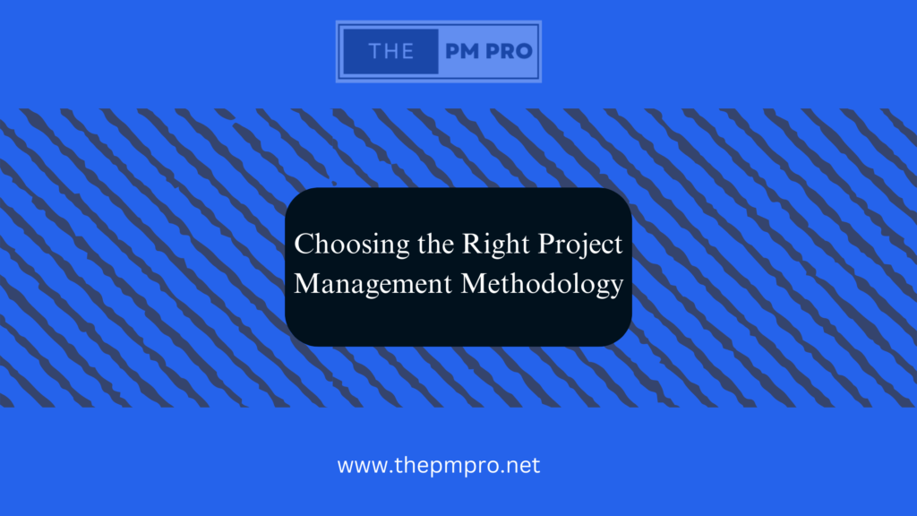 Choosing the Right Project Management Methodology