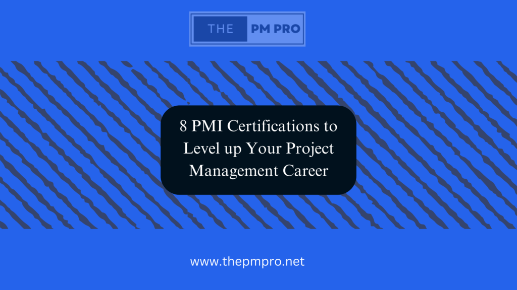 8 PMI Certifications to Level up Your Project Management Career