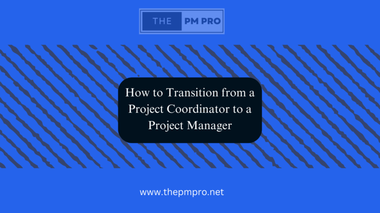 How to Transition from a Project Coordinator to a Project Manager